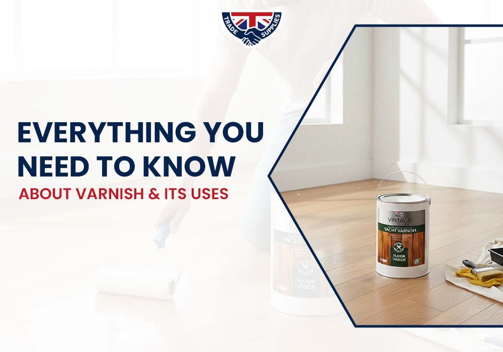 Everything You Need to Know About Varnish  & Its Uses