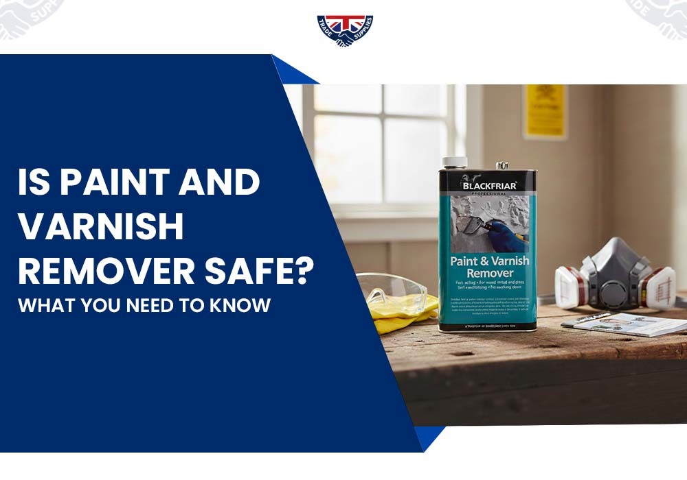 Is Paint and Varnish Remover Safe? What You Need to Know