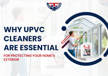 Why UPVC Cleaners Are Essential for Protecting Your Home’s Exterior